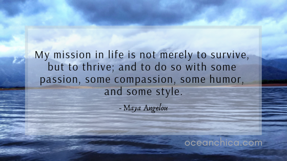 Maya Angelou Quote My mission in life is not merely to survive, but to thrive; and to do so with some passion, some compassion, some humor, and some style.